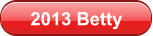 2013 Betty
