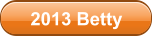 2013 Betty