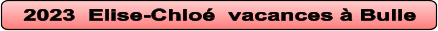 2023  Elise-Chloé  vacances à Bulle