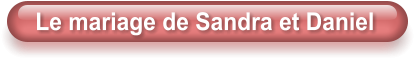 Le mariage de Sandra et Daniel