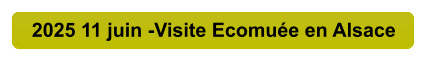 2025 11 juin -Visite Ecomuée en Alsace
